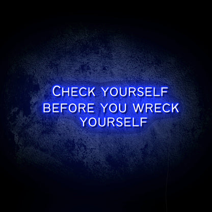 Check Yourself Before You Wreck Yourself LED Neon Sign