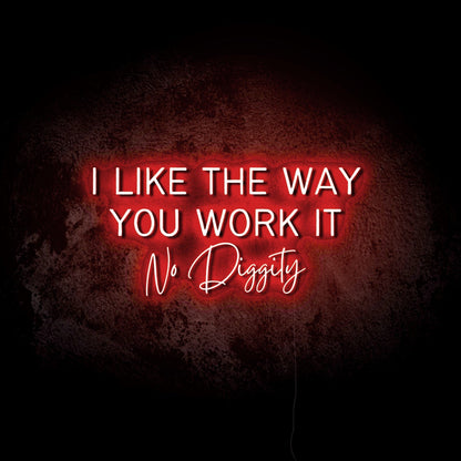 I Like the Way You Work It LED Neon Sign