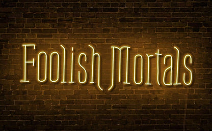 Foolish Mortals Single Line LED Neon Sign