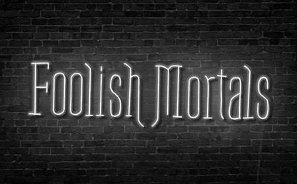 Foolish Mortals Single Line LED Neon Sign