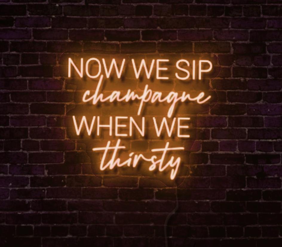 Now We Sip Champagne When We Thirsty LED Neon Sign