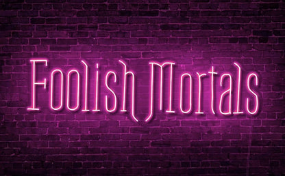 Foolish Mortals Single Line LED Neon Sign