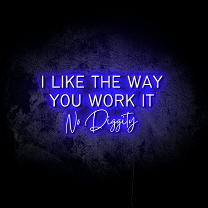 I Like the Way You Work It LED Neon Sign