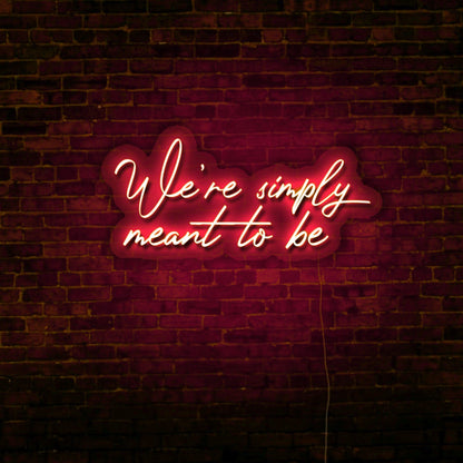 We’re Simply Meant to Be LED Neon Sign