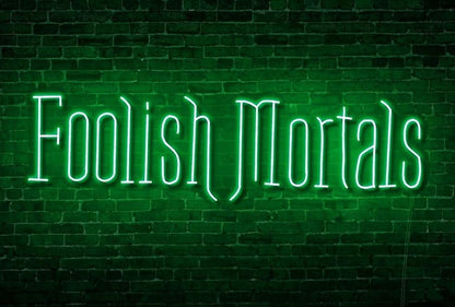 Foolish Mortals Single Line LED Neon Sign