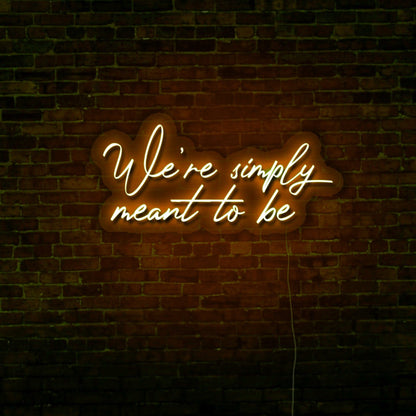 We’re Simply Meant to Be LED Neon Sign