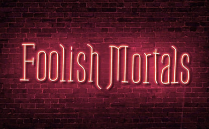 Foolish Mortals Single Line LED Neon Sign