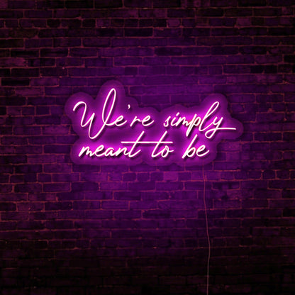 We’re Simply Meant to Be LED Neon Sign