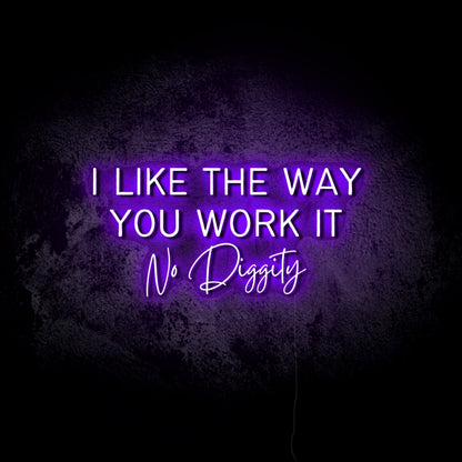 I Like the Way You Work It LED Neon Sign