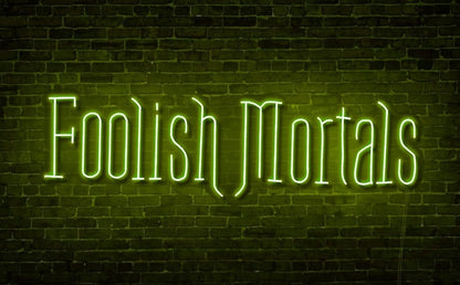 Foolish Mortals Single Line LED Neon Sign