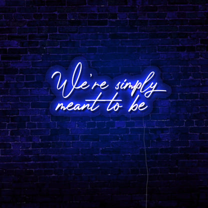 We’re Simply Meant to Be LED Neon Sign
