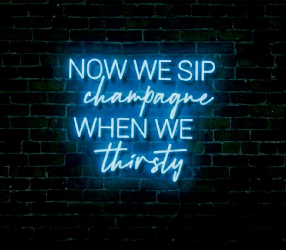 Now We Sip Champagne When We Thirsty LED Neon Sign